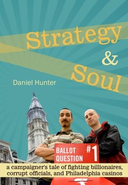 Strategy &amp; Soul: A Campaigner's Tale of Fighting Billionaires, Corrupt Officials, and Philadelphia Casinos