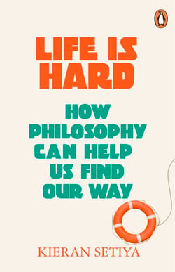 Life Is Hard - How Philosophy Can Help Us Find Our Way