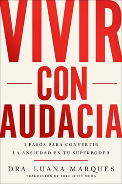 Bold Move \ Vivir con audacia - 3 pasos para convertir la ansiedad en tu superpoder