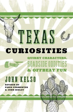 Texas Curiosities - Quirky Characters, Roadside Oddities &amp; Offbeat Fun