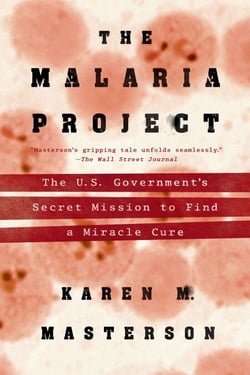 The Malaria Project - The U.S. Government's Secret Mission to Find a Miracle Cure