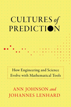 Cultures of Prediction - How Engineering and Science Evolve with Mathematical Tools