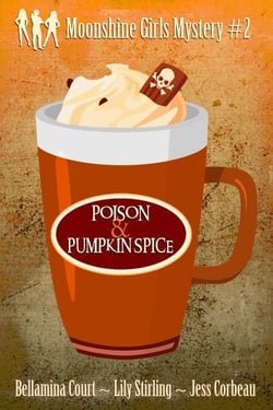Poison &amp; Pumpkin Spice - Moonshine Girls Mystery, #2