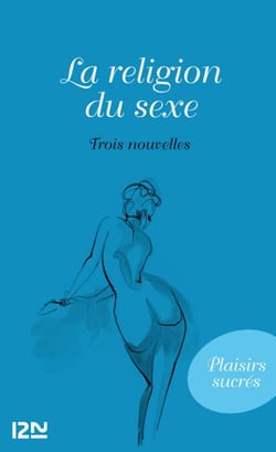 La religion du sexe - Trois nouvelles érotiques classiques