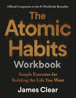 The Atomic Habits Workbook - Official Companion to the #1 Worldwide Bestseller - Simple Exercises for Building the Life You Want