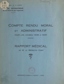 Compte rendu moral et administratif de l'hôpital psychiatrique de La Cellette - Pour les années 1938 à 1945