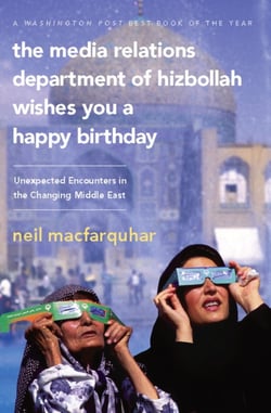 The Media Relations Department of Hizbollah Wishes You a Happy Birthday - Unexpected Encounters in the Changing Middle East