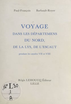 Voyage dans les départements du Nord, de la Lys, de l'Escaut pendant les années VII et VIII