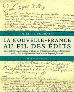 La Nouvelle-France au fil des Édits - Chronologie reconstituée d’après les principaux édits, ordonnances, arrêts, lois et règlements émis sous le Régime français