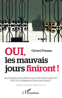 Oui les mauvais jours finiront ! - Des récits de vie politiques pour réinventer la gauche - (PCF, PS et Raymond Aubrac)