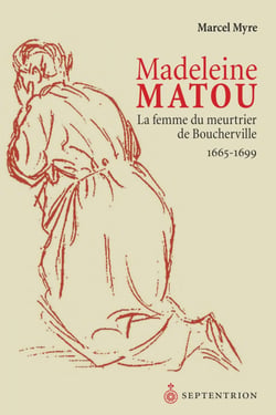 Madeleine Matou, la femme du meurtrier de Boucherville - 1665-1699