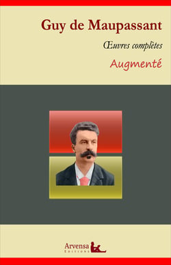 Guy de Maupassant : Œuvres complètes - Tous les contes, Une vie, Le Horla, Bel Ami, La maison Tellier, Au soleil...