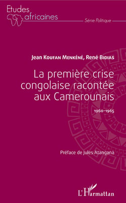 La première crise congolaise racontée aux Camerounais - 1960-1965