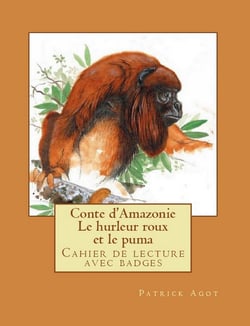 Conte d'Amazonie   Le hurleur roux et le puma - Cahier de lecture avec badges  Livre de l'élève