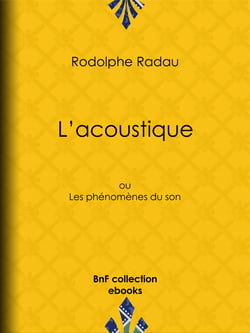 L'acoustique - ou Les phénomènes du son