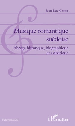 Musique romantique suédoise - Abrégé historique, biographique et esthétique