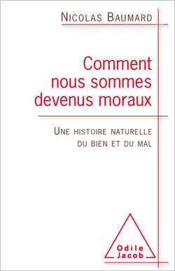 Comment nous sommes devenus moraux - Une histoire naturelle du bien et du mal