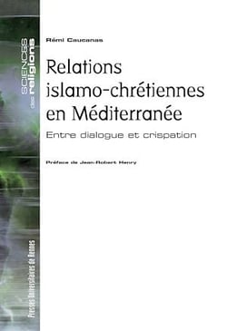 Relations islamo-chrétiennes en Méditerranée - Entre dialogue et crispation