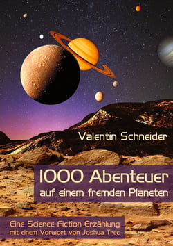 1000 Abenteuer auf einem fremden Planeten - Eine Science Fiction Erzählung mit einem Vorwort von Joshua Tree