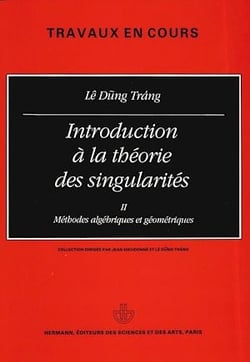 Introduction à la théorie des singularités, vol. 2 - Méthodes algébriques et géométriques