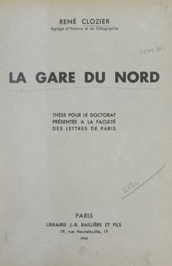 La gare du Nord - Thèse pour le Doctorat présentée à la Faculté des lettres de Paris