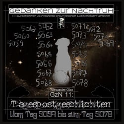 GzN Elf: Tagespostgeschichten - Vom Tag 5059 bis zum Tag 5078