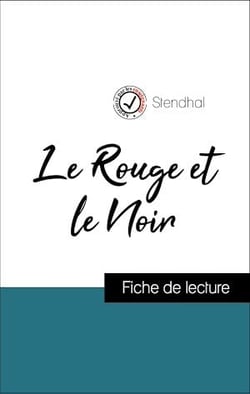 Analyse de l'œuvre : Le Rouge et le Noir (résumé et fiche de lecture plébiscités par les enseignants sur fichedelecture.fr)