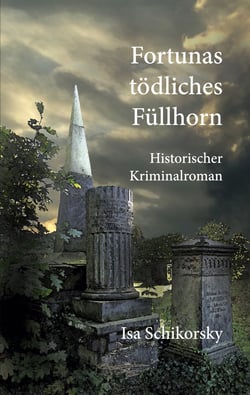 Fortunas tödliches Füllhorn - Historischer Kriminalroman