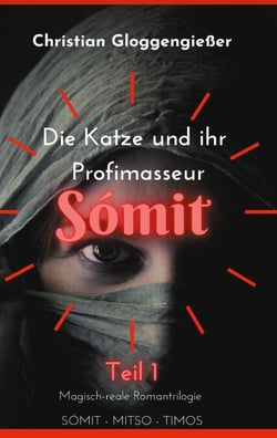Die Katze und ihr Profimasseur SÓMIT Band 1 - Magisch-reale Roman-Trilogie: Sómit-Mitso-Timos