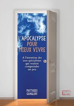 L'Apocalypse pour mieux vivre - A l'attention des non-spécialistes qui veulent comprendre un peu