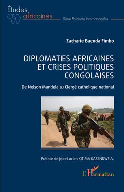 Diplomaties africaines et crises politiques congolaises - De Nelson Mandela au Clergé catholique national