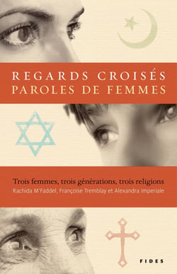 Regards croisés, paroles de femmes - Trois femmes, trois générations, trois religions