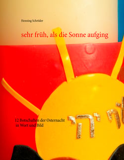 sehr früh, als die Sonne aufging - 12 Botschaften der Osternacht in Wort und Bild