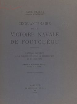 Cinquantenaire de la victoire navale de Foutchéou - L'amiral Courbet à la Pagode et dans la rivière Min, 23-29 août 1884
