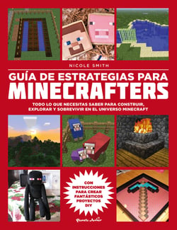 Guía de estrategias para minecrafters - Todo lo que necesitas saber para construir, explorar y sobrevivir en el universo Minecraft