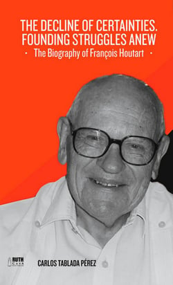 The decline of certainties. Founding struggles anew. The Biography of François Houtart