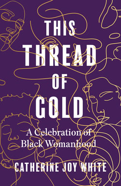 This Thread of Gold - A Celebration of Black Womanhood