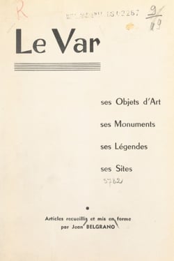 Le Var - Ses monuments, ses sites, ses objets d'art, ses légendes
