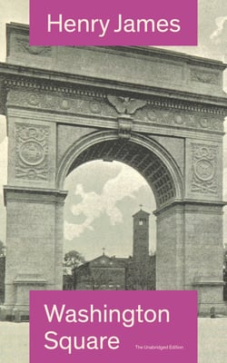Washington Square (The Unabridged Edition) - Satirical Novel from the famous author of the realism movement, known for Portrait of a Lady, The Ambassadors, The Princess Casamassima, The Bostonians, The American…