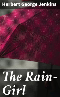 The Rain-Girl - A Romance for To-day