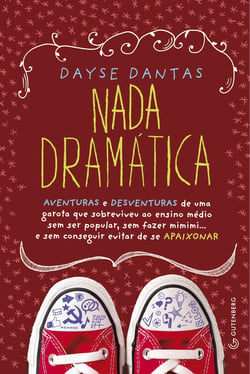 Nada dramática - Aventuras e desventuras de uma garota que sobreviveu ao ensino médio sem ser popular, sem fazer mimimi... e sem conseguir evitar de se apaixonar