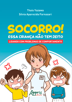 Socorro! Essa Criança Não Tem Jeito: Lidando com Problemas de Comportamento