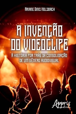A invenção do videoclipe - a história por trás da consolidação de um gênero audiovisual