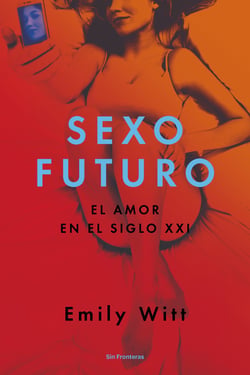 Sexo futuro - El amor en el siglo XXI