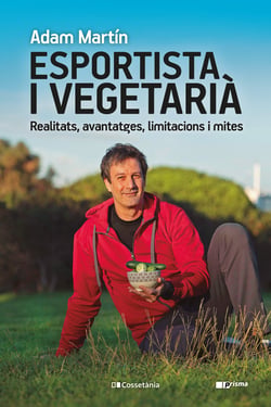 Esportista i vegetarià - Realitats, avantatges, limitacions i mites