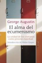 EL ALMA DEL ECUMENISMO - La unidad de los cristianos como proceso espiritual