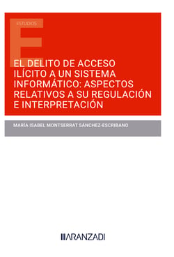 El delito de acceso ilícito a un sistema informático: aspectos relativos a su regulación e interpretación