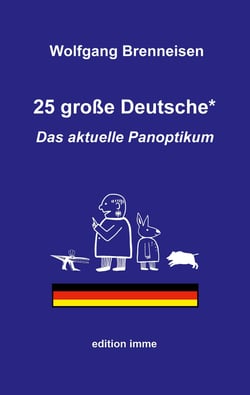 25 große Deutsche* - Das aktuelle Panoptikum