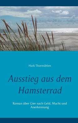 Ausstieg aus dem Hamsterrad - Roman über Gier nach Geld, Macht und Anerkennung