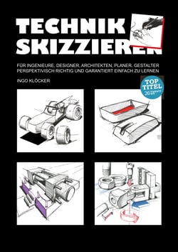 Technik skizzieren - Für Ingenieure, Designer, Architekten, Planer, Gestalter perspektivisch richtig und garantiert einfach zu lernen